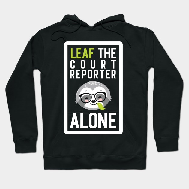 Funny Court Reporter Pun - Leaf me Alone - Gifts for Court Reporters Hoodie by BetterManufaktur